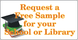 Receive a free sample set for your qualifying School, Library, non-profit or Public Agency